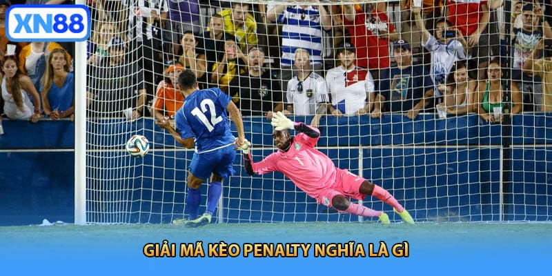 Giải mã kèo penalty nghĩa là gì